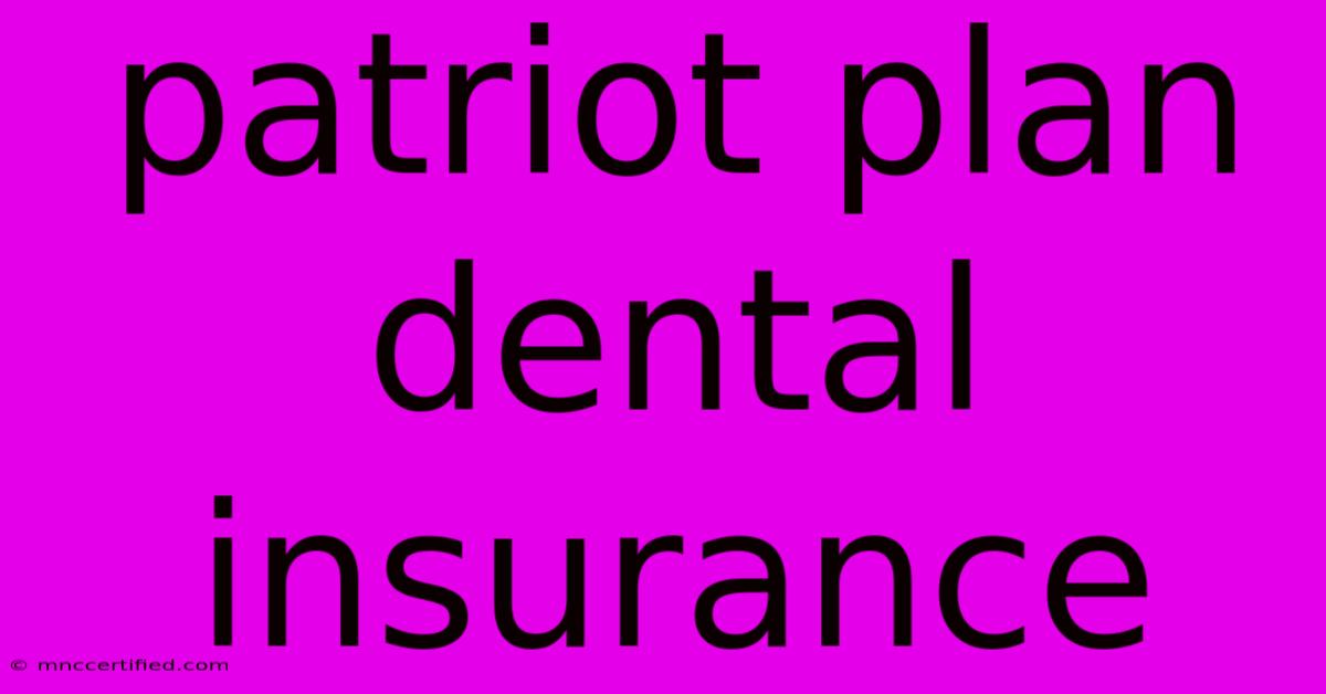 Patriot Plan Dental Insurance