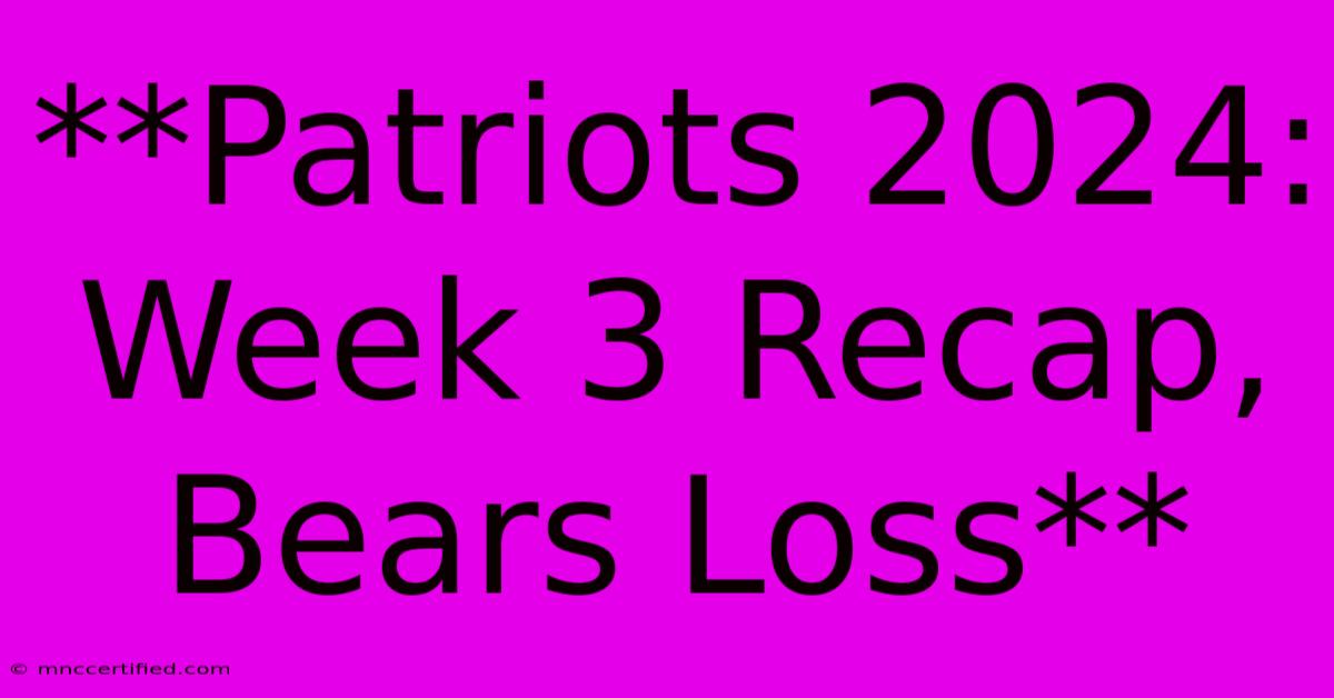 **Patriots 2024: Week 3 Recap, Bears Loss**