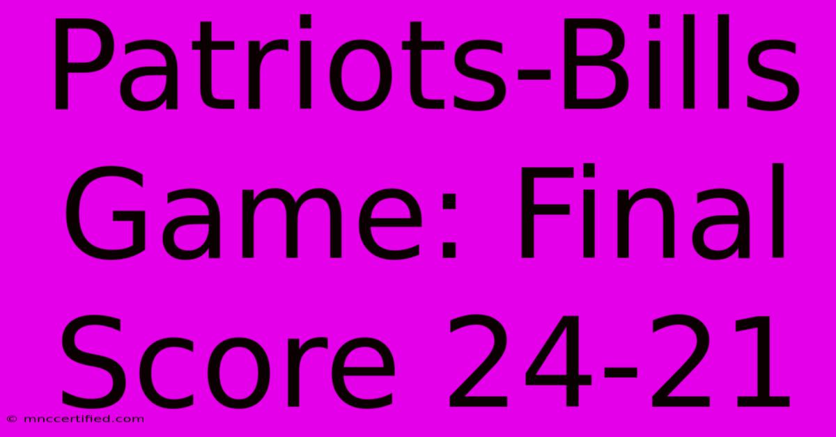 Patriots-Bills Game: Final Score 24-21