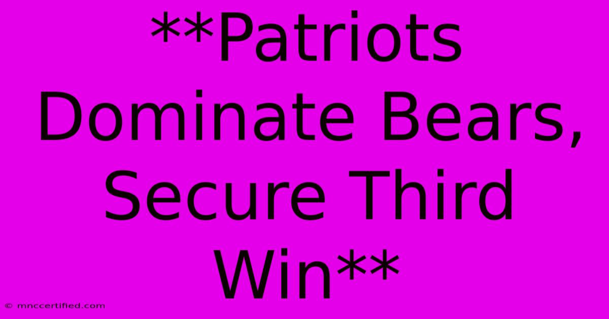 **Patriots Dominate Bears, Secure Third Win**