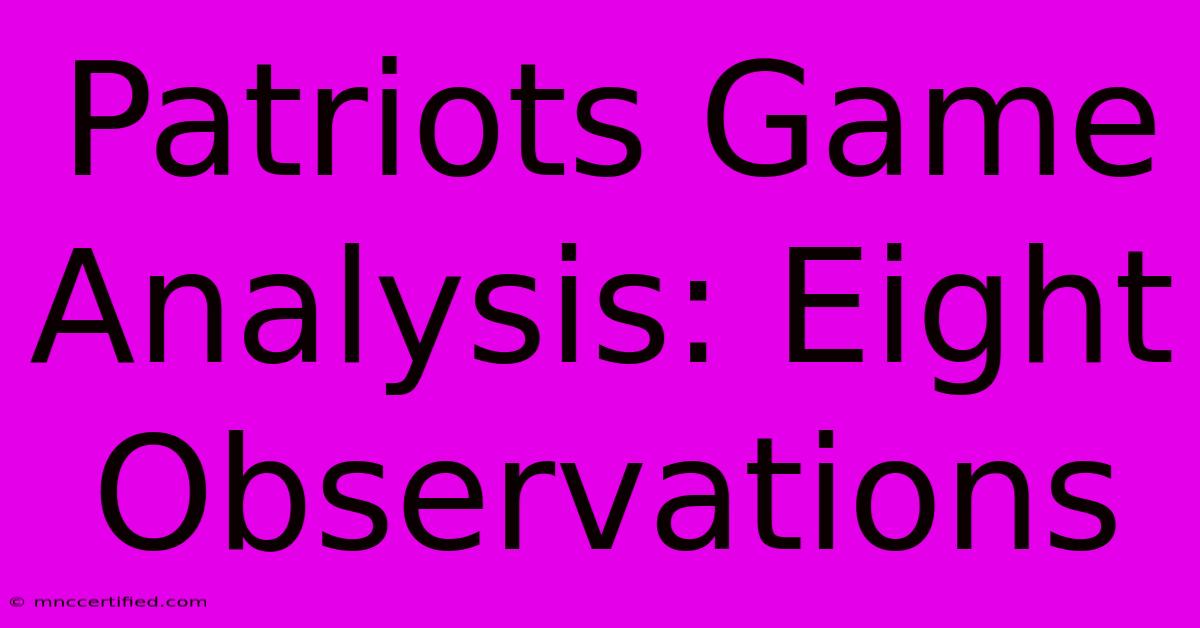 Patriots Game Analysis: Eight Observations