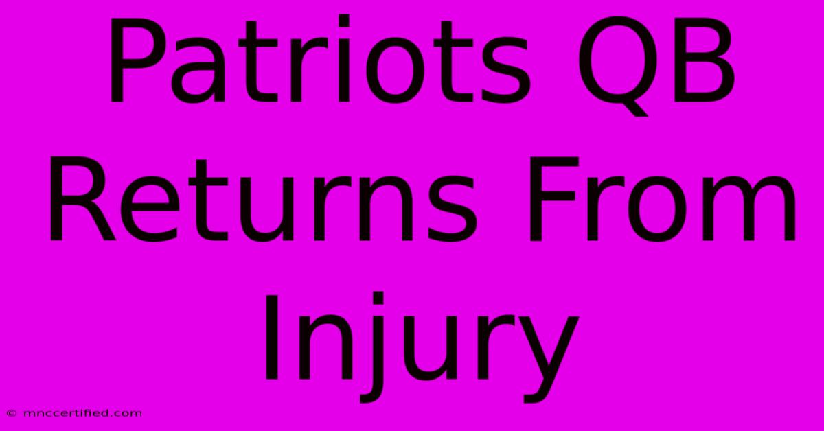 Patriots QB Returns From Injury