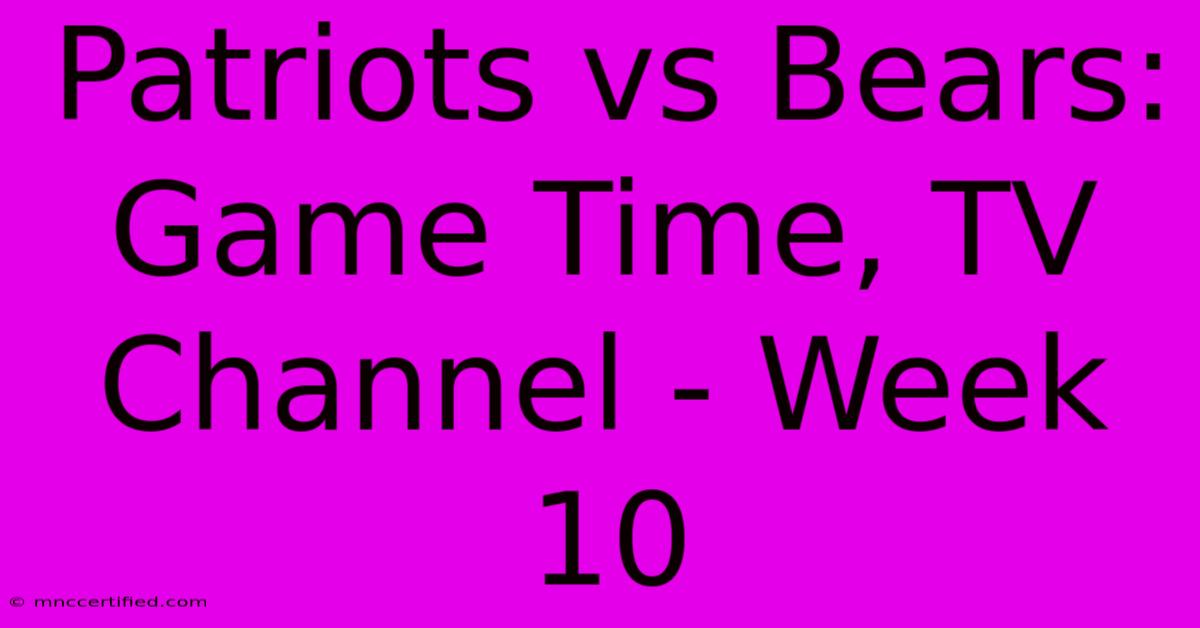 Patriots Vs Bears: Game Time, TV Channel - Week 10