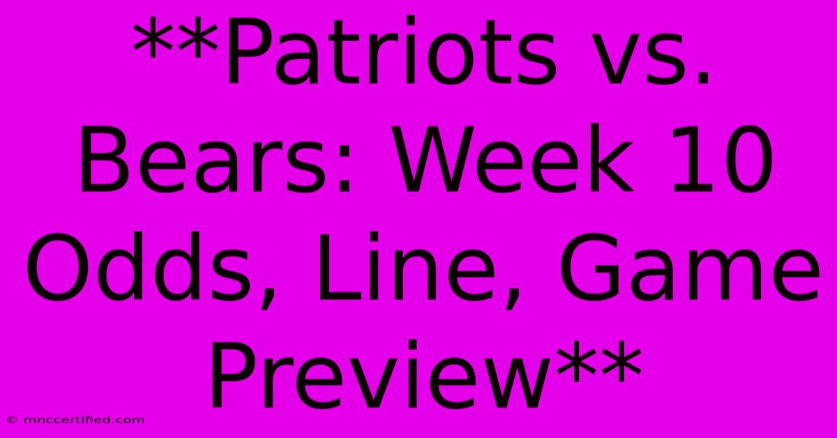 **Patriots Vs. Bears: Week 10 Odds, Line, Game Preview**