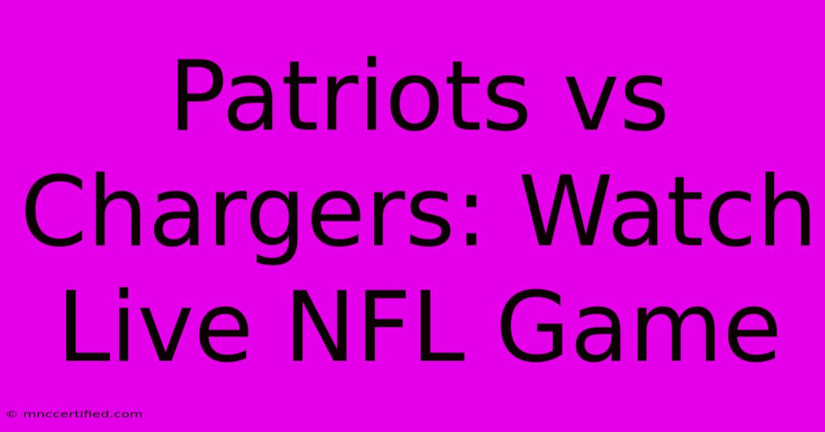 Patriots Vs Chargers: Watch Live NFL Game