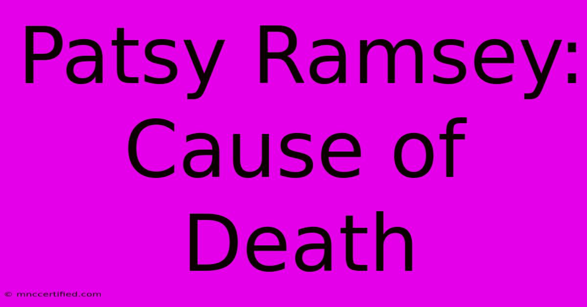 Patsy Ramsey: Cause Of Death