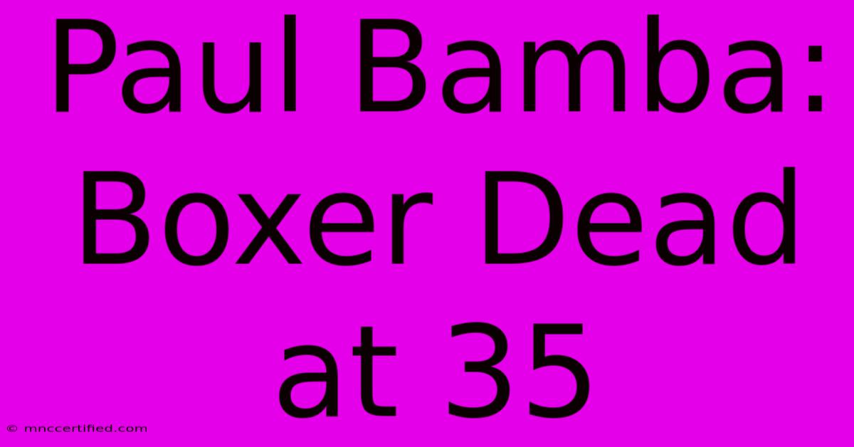 Paul Bamba: Boxer Dead At 35