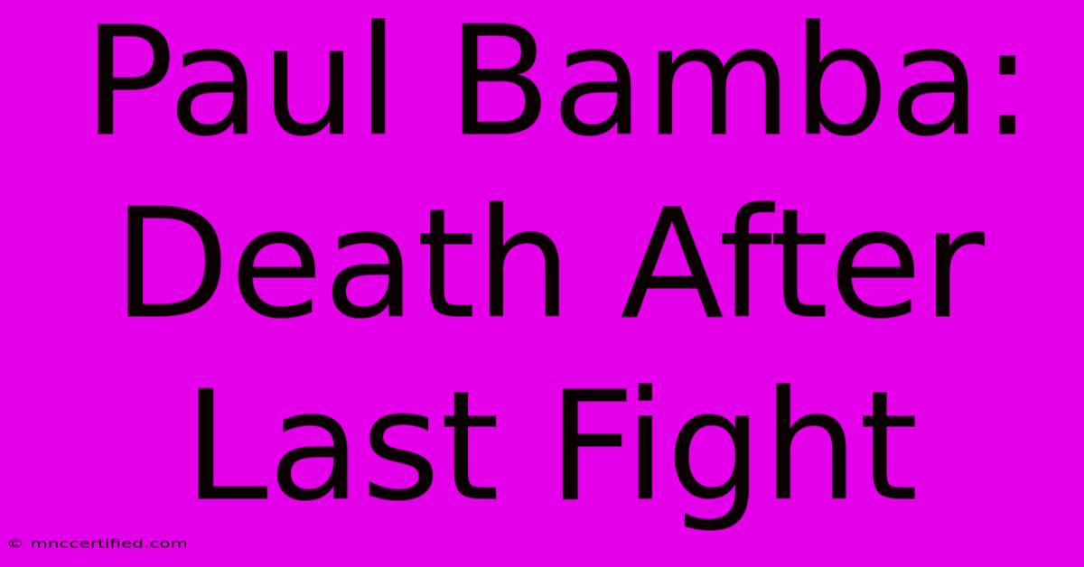 Paul Bamba: Death After Last Fight