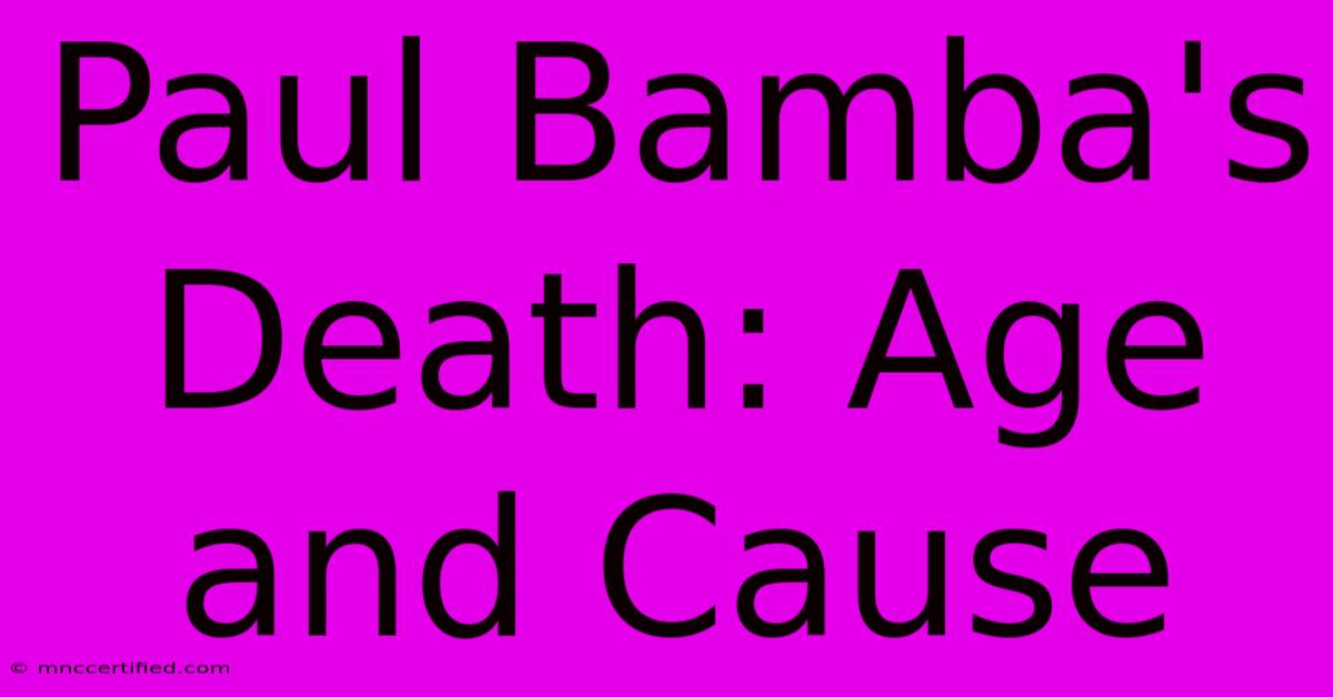 Paul Bamba's Death: Age And Cause