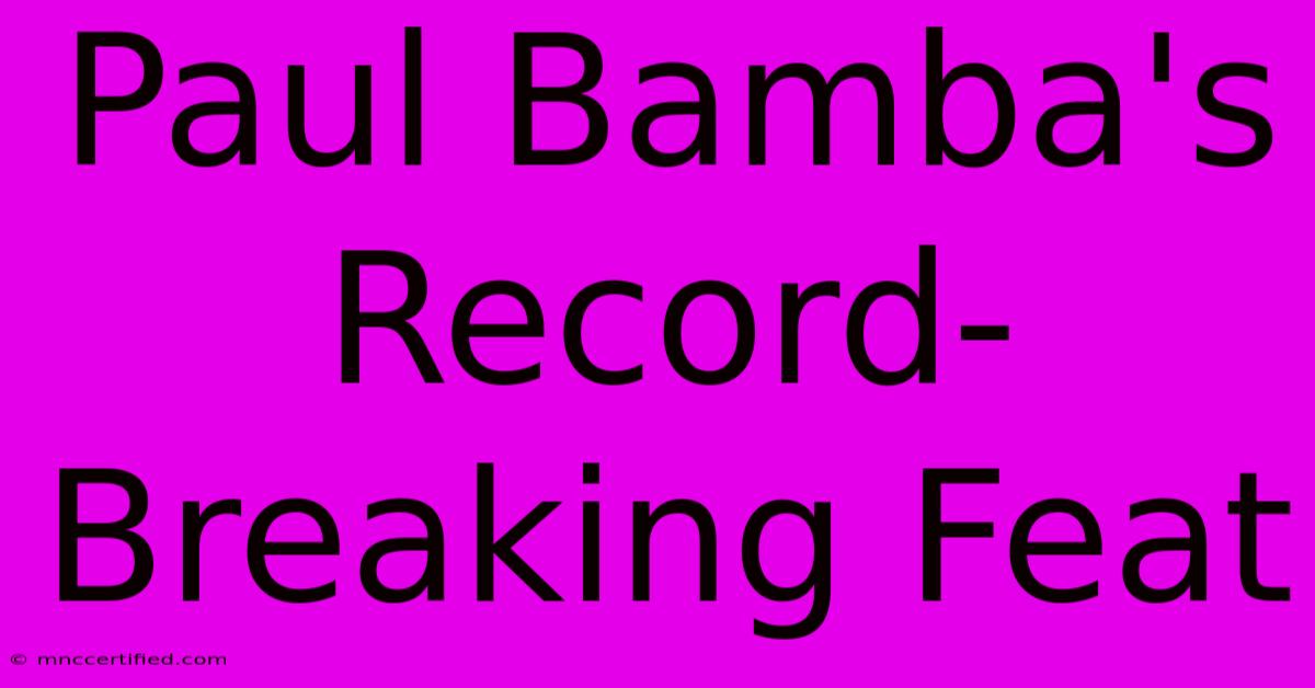 Paul Bamba's Record-Breaking Feat