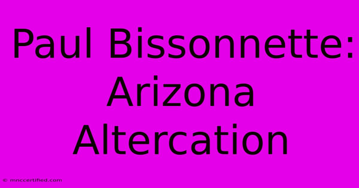 Paul Bissonnette: Arizona Altercation