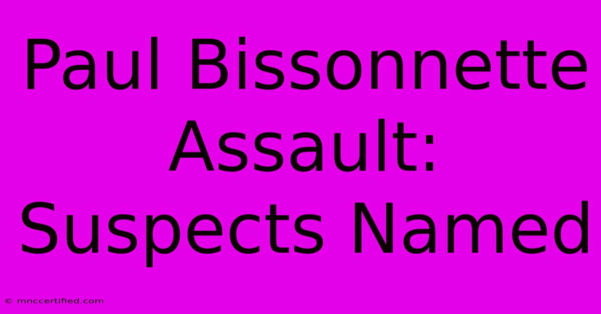 Paul Bissonnette Assault: Suspects Named