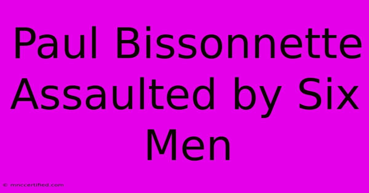 Paul Bissonnette Assaulted By Six Men