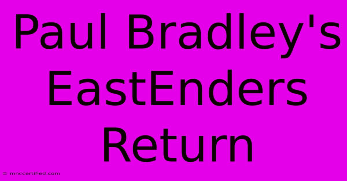 Paul Bradley's EastEnders Return