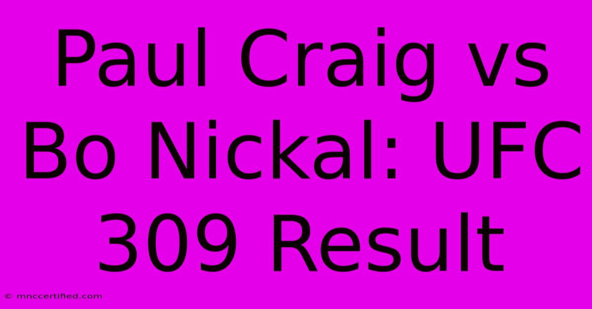 Paul Craig Vs Bo Nickal: UFC 309 Result