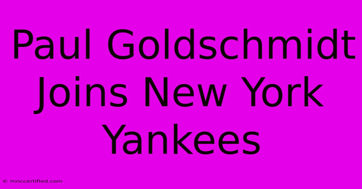 Paul Goldschmidt Joins New York Yankees