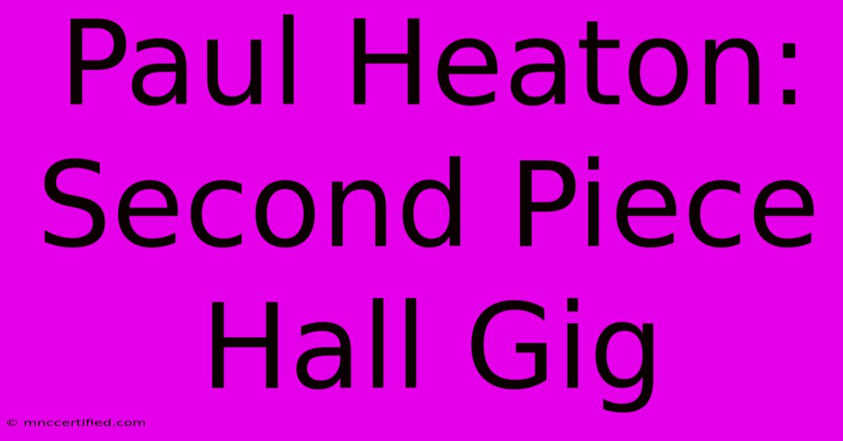 Paul Heaton: Second Piece Hall Gig