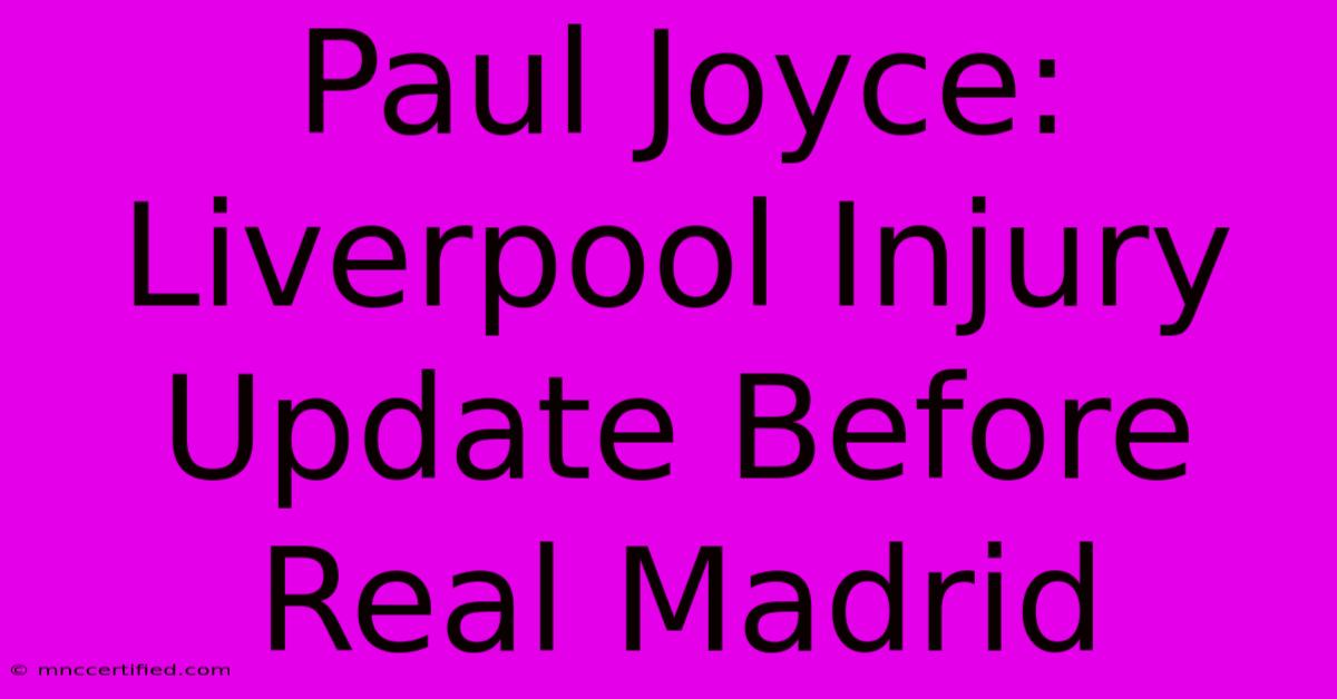 Paul Joyce: Liverpool Injury Update Before Real Madrid