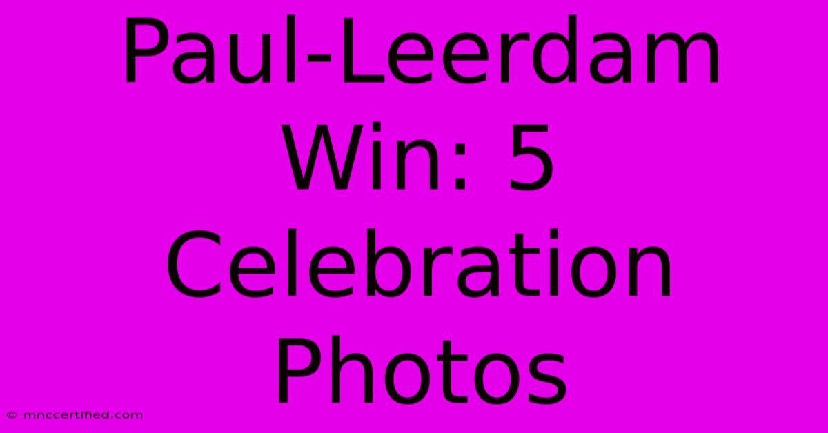 Paul-Leerdam Win: 5 Celebration Photos