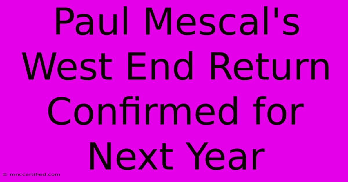 Paul Mescal's West End Return Confirmed For Next Year