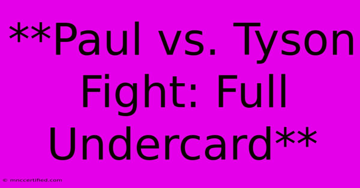 **Paul Vs. Tyson Fight: Full Undercard** 