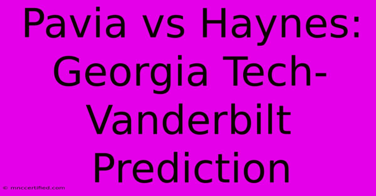 Pavia Vs Haynes: Georgia Tech-Vanderbilt Prediction