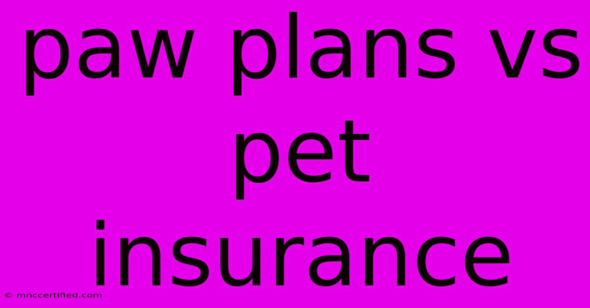 Paw Plans Vs Pet Insurance