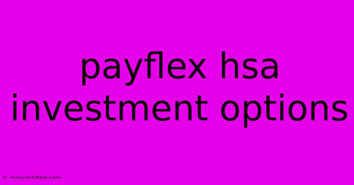 Payflex Hsa Investment Options