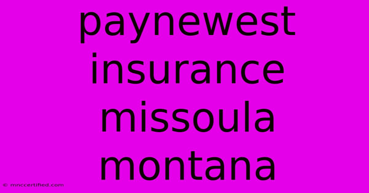 Paynewest Insurance Missoula Montana