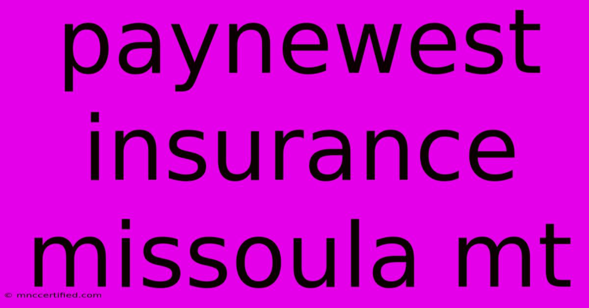 Paynewest Insurance Missoula Mt