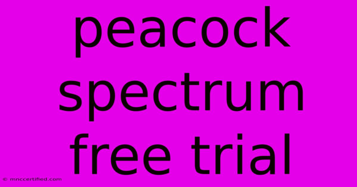 Peacock Spectrum Free Trial