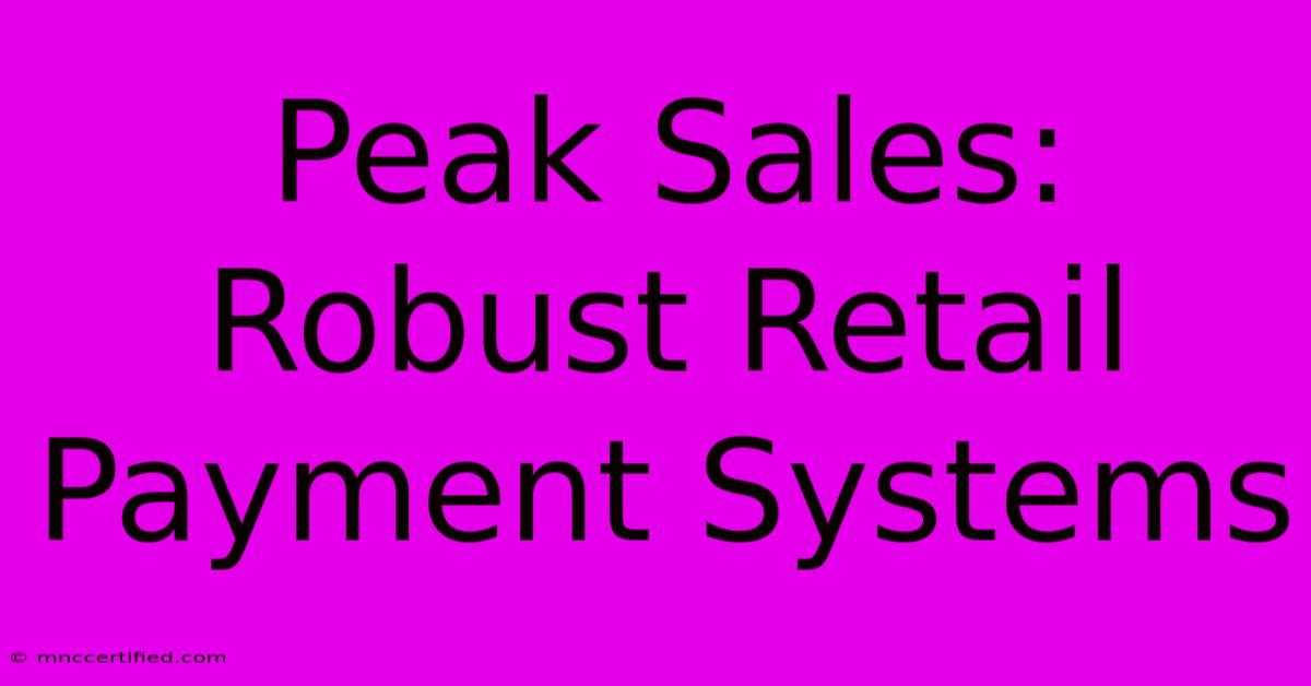 Peak Sales: Robust Retail Payment Systems