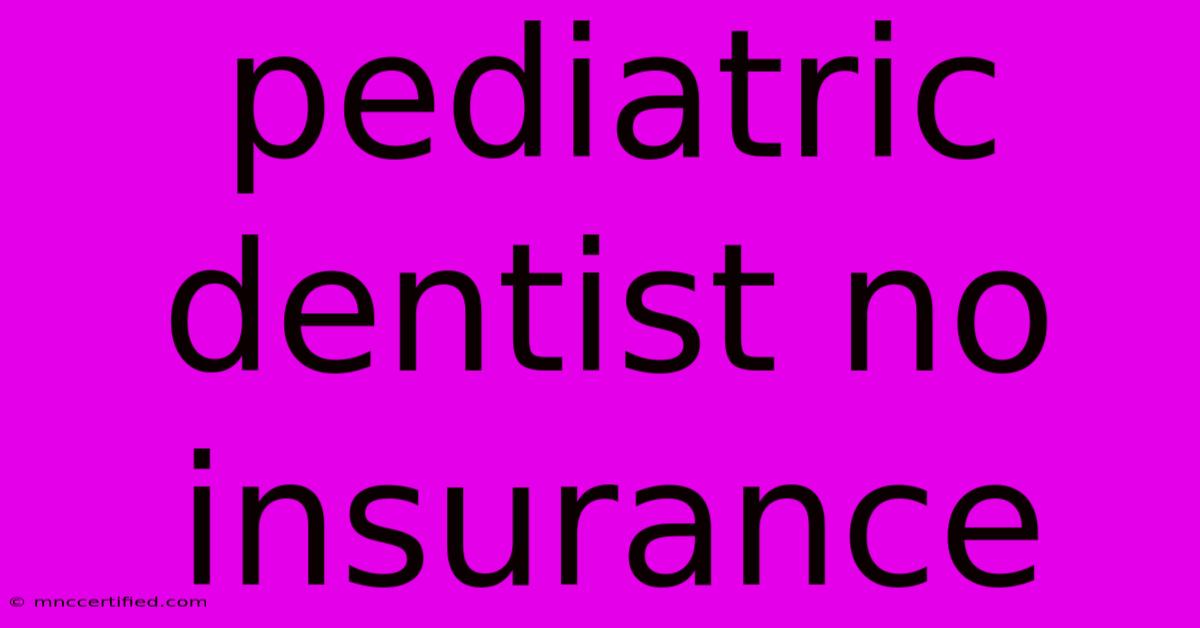 Pediatric Dentist No Insurance