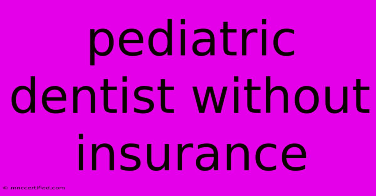 Pediatric Dentist Without Insurance