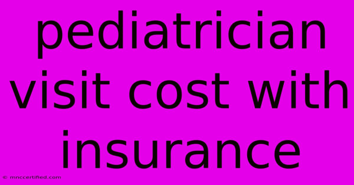 Pediatrician Visit Cost With Insurance