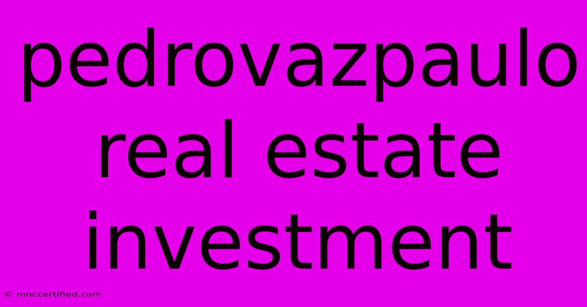 Pedrovazpaulo Real Estate Investment