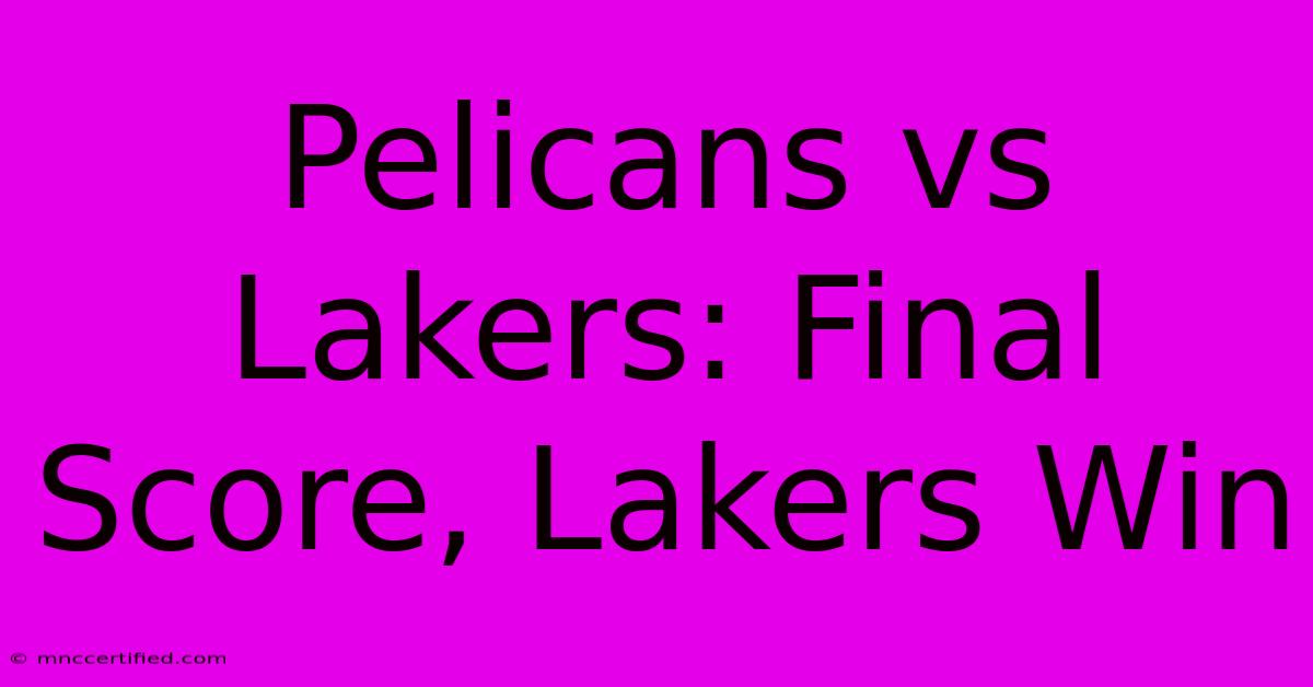 Pelicans Vs Lakers: Final Score, Lakers Win