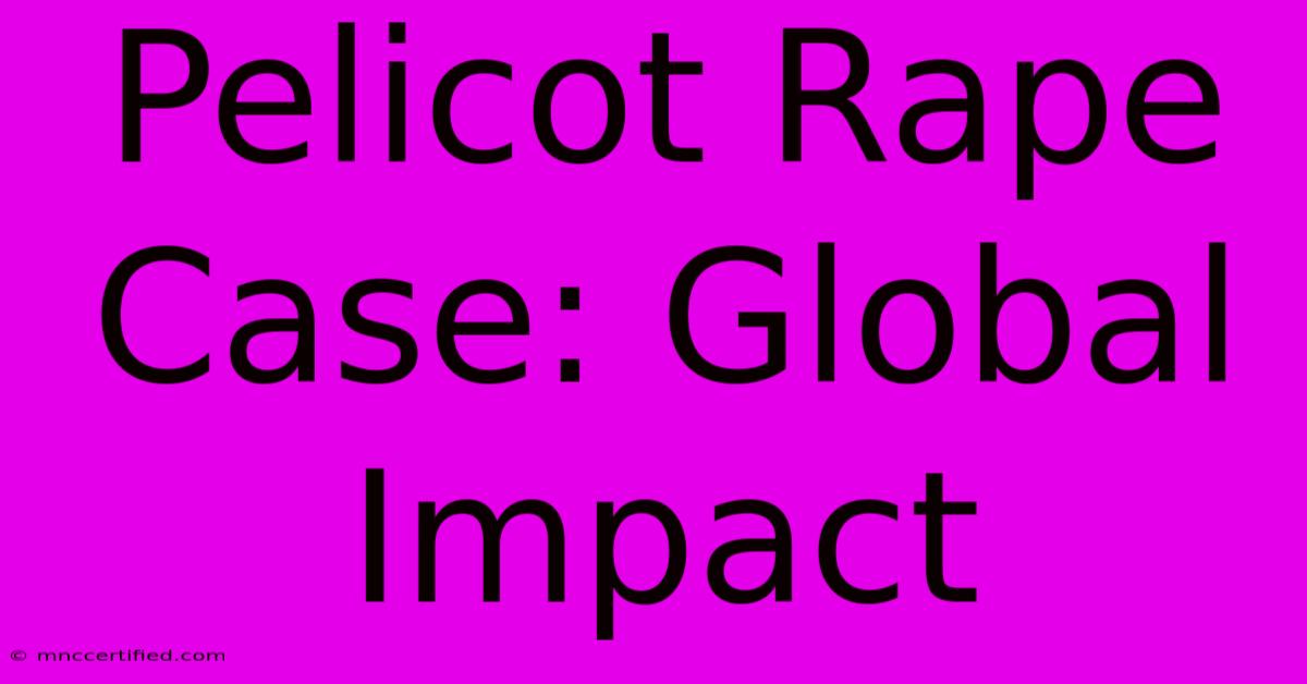 Pelicot Rape Case: Global Impact