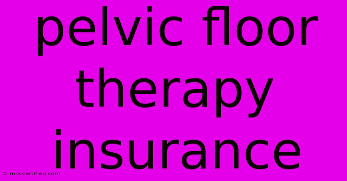 Pelvic Floor Therapy Insurance