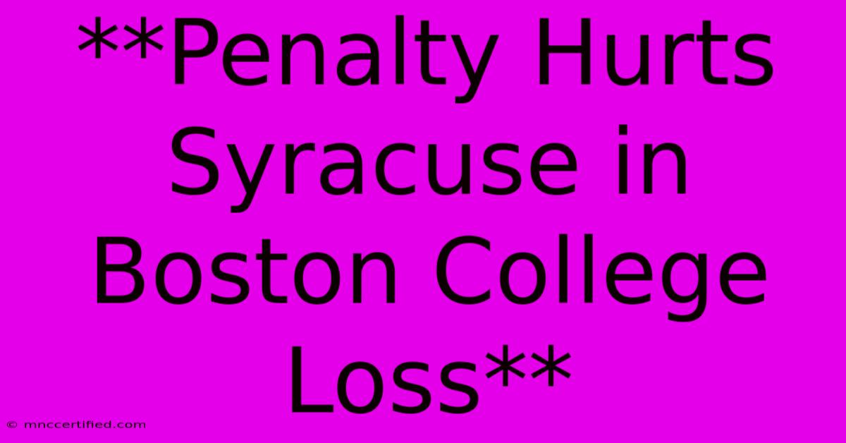 **Penalty Hurts Syracuse In Boston College Loss**