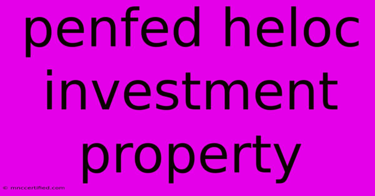 Penfed Heloc Investment Property