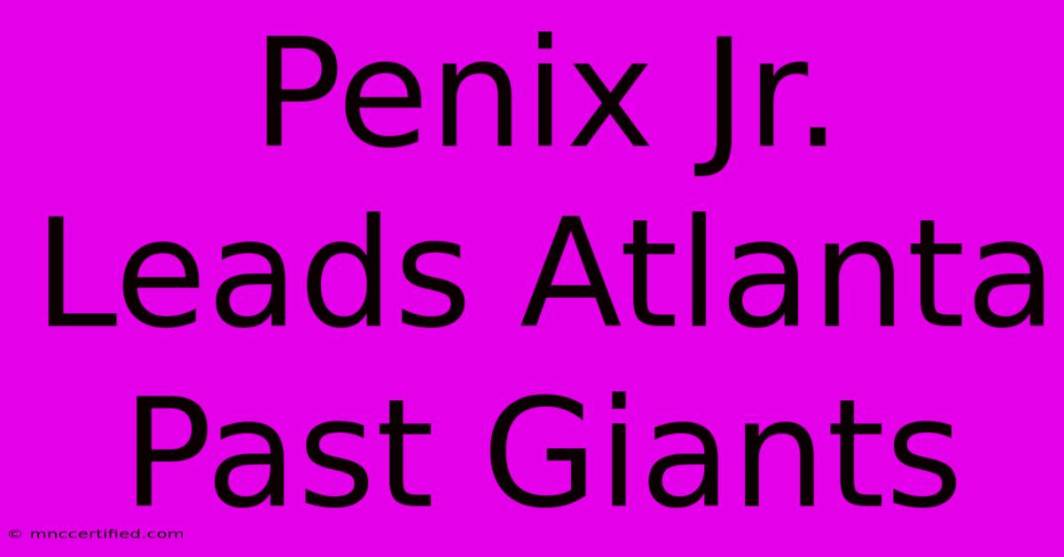 Penix Jr. Leads Atlanta Past Giants