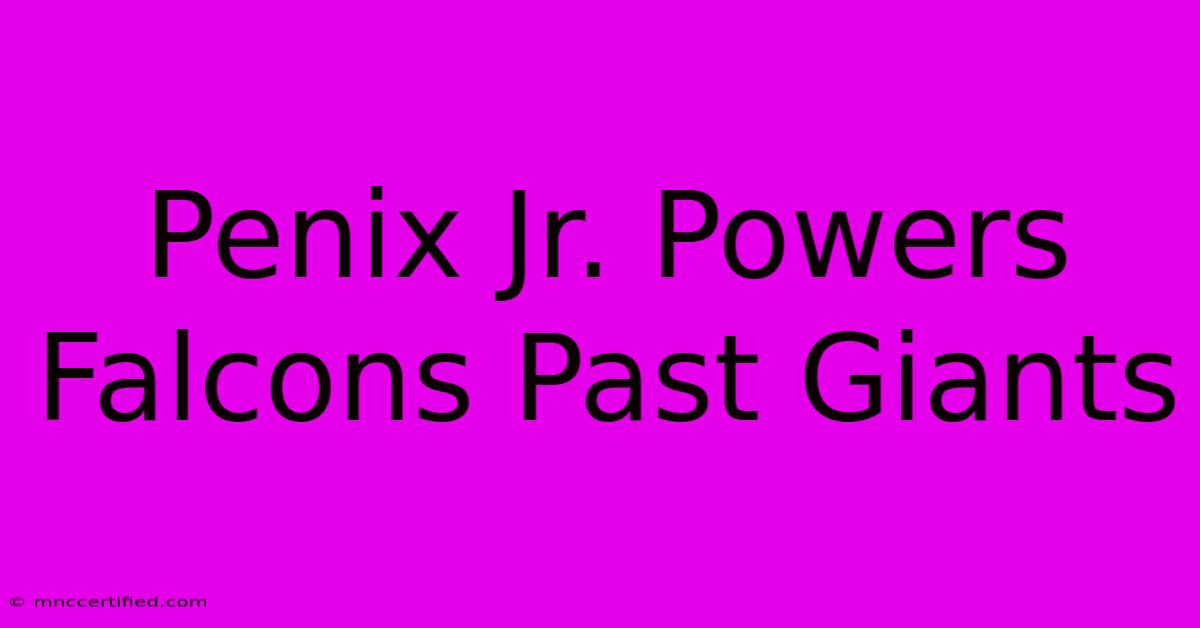 Penix Jr. Powers Falcons Past Giants