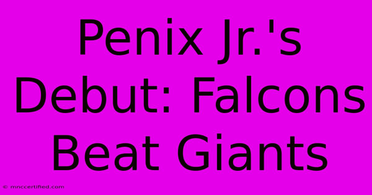 Penix Jr.'s Debut: Falcons Beat Giants