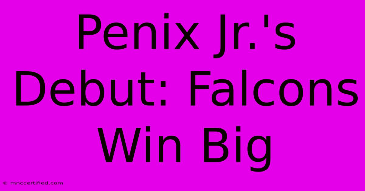 Penix Jr.'s Debut: Falcons Win Big