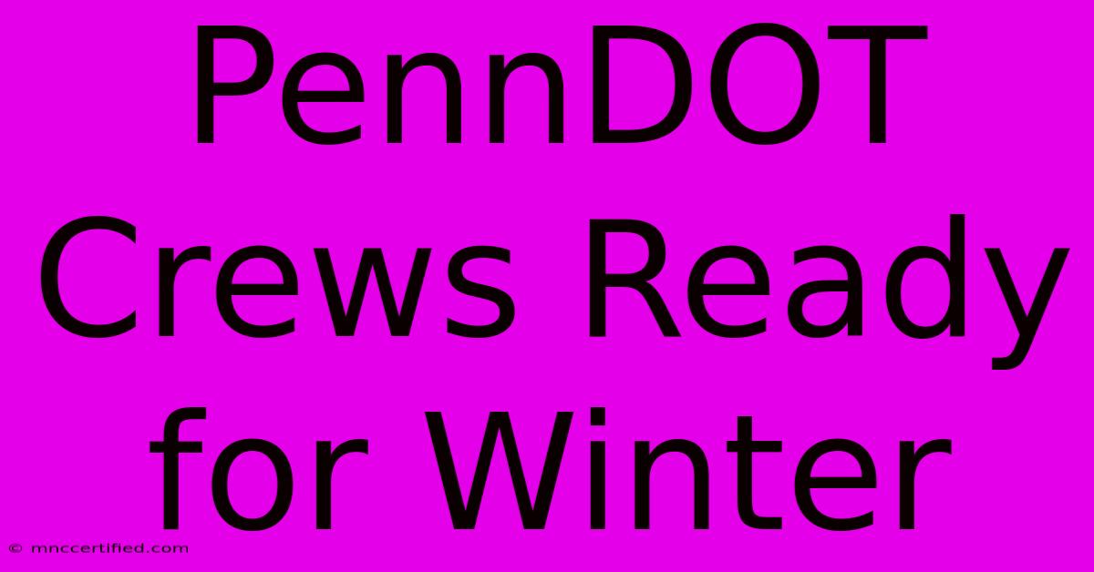 PennDOT Crews Ready For Winter