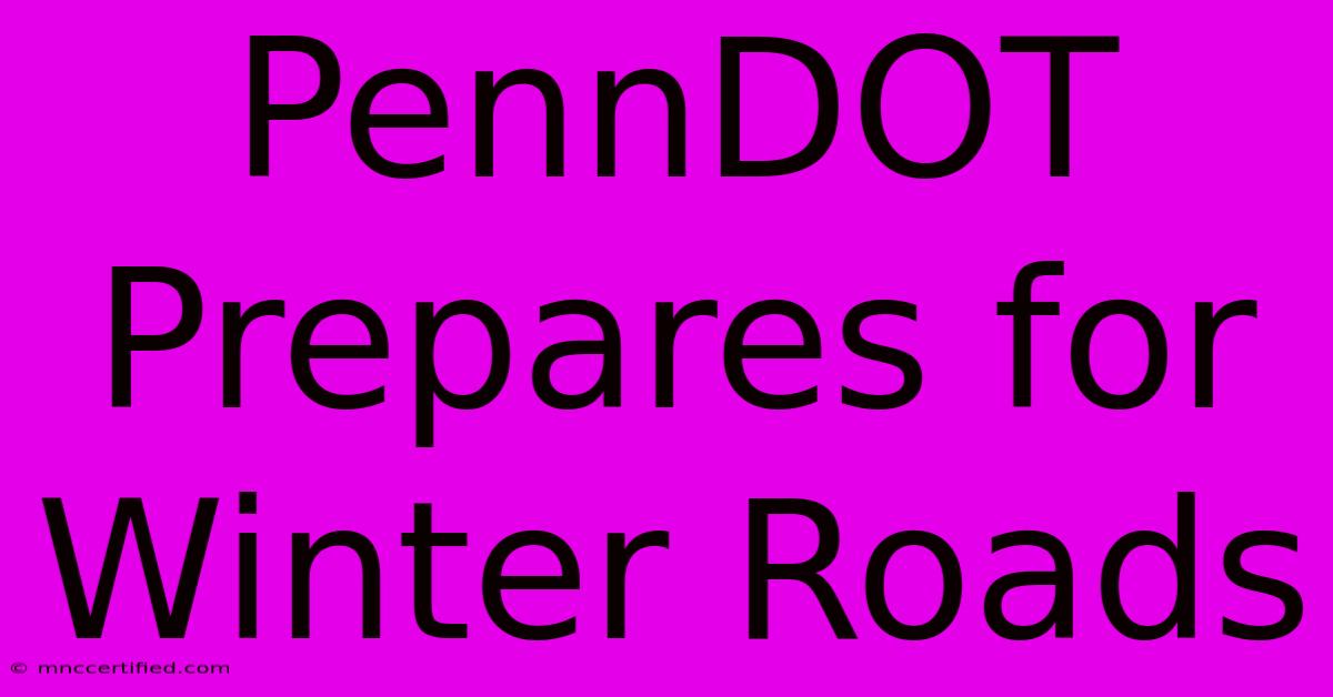 PennDOT Prepares For Winter Roads