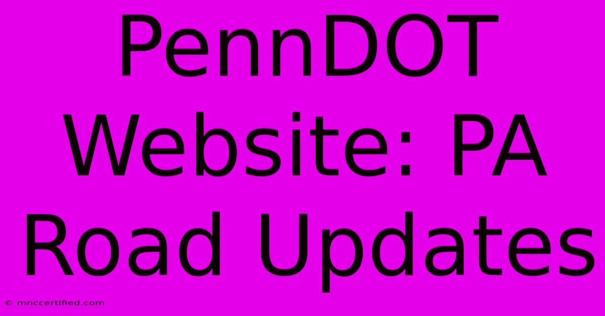 PennDOT Website: PA Road Updates