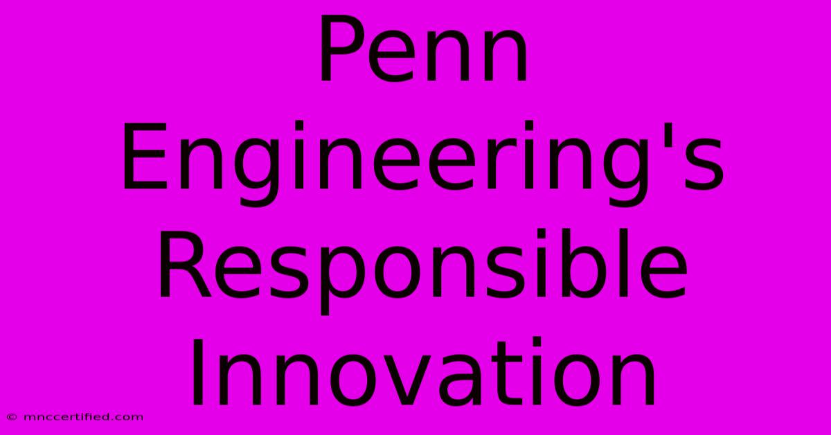 Penn Engineering's Responsible Innovation