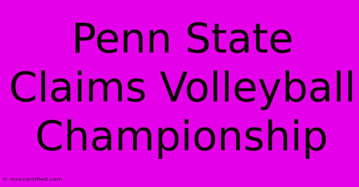 Penn State Claims Volleyball Championship